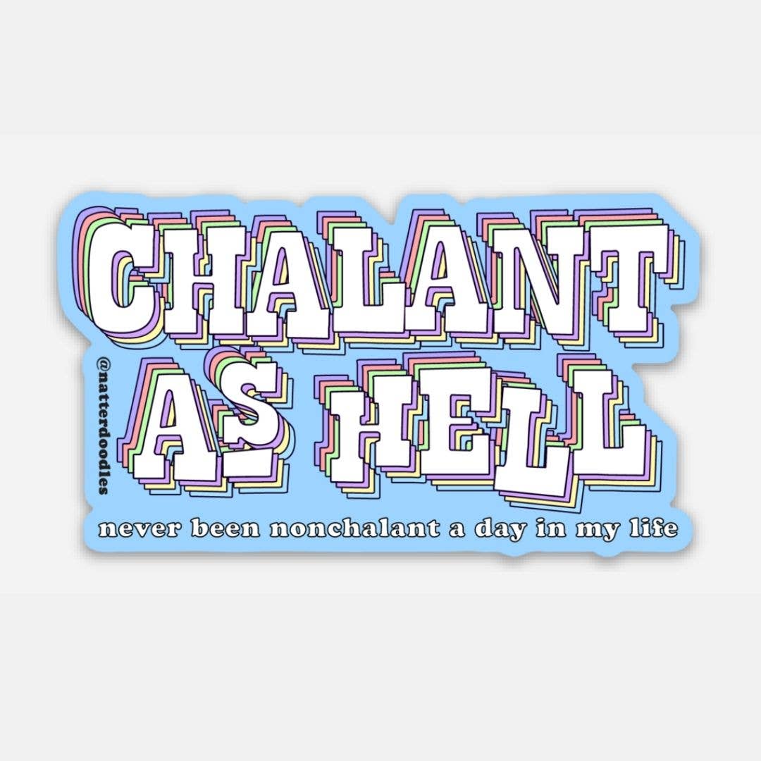 CHALANT AS HELL (NEVER BEEN NONCHALANT) STICKER