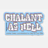 CHALANT AS HELL (NEVER BEEN NONCHALANT) STICKER