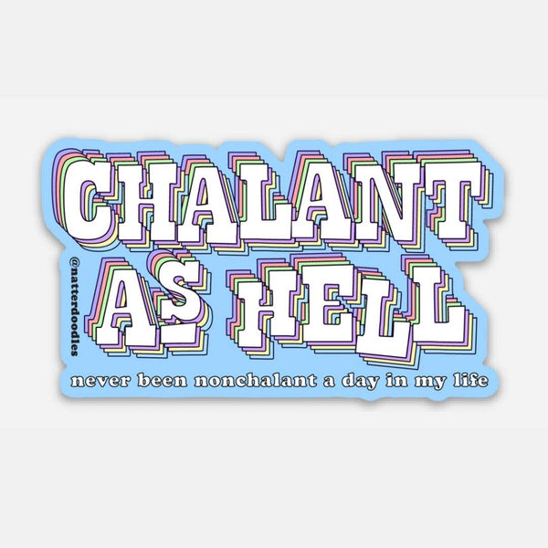 CHALANT AS HELL (NEVER BEEN NONCHALANT) STICKER