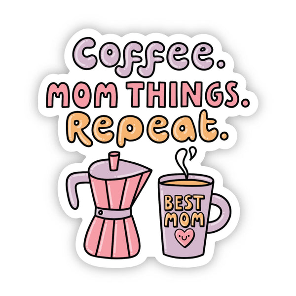"COFFEE. MOM THINGS. REPEAT." STICKER